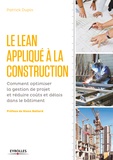 Patrick Dupin - Le Lean appliqué à la construction - Comment optimiser la gestion de projet er réduire coûts et délais dans le bâtiment.