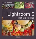 Gilles Theophile - Lightroom 5 par la pratique.