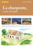 Jean-Louis Valentin - La charpente, mode d'emploi.