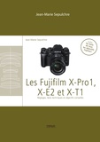 Jean-Marie Sepulchre - Les Fujifilm X-Pro1, X-E2 et XT1 - Réglages, tests techniques et objectifs conseillés - Inclus les tests de tous les objectifs Fujinon.
