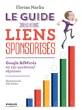 Florian Marlin - Le guide des liens sponsorisés - Google AdWords en 150 questions-réponses.
