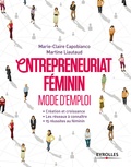 Marie-Claire Capobianco et Martine Liautaud - Entrepreneuriat féminin Mode d'emploi - Création et croissance ; Les réseaux à connaître ; 15 réussites au féminin.