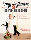 Noëmie Honiat et Quentin Bourdy - Coup de foudre et coup de fourchette - Recettes pour les amoureux de la gastronomie.