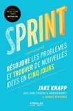 Jake Knapp et John Zeratsky - Sprint - Résoudre les problèmes et trouver de nouvelles idées en cinq jours.