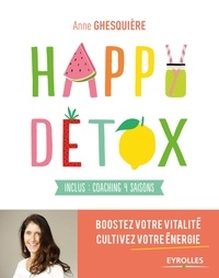 Anne Ghesquière - Je mange sain  : Happy Détox - Boostez votre vitalité, cultivez votre énergie - Inclus : coaching 4 saisons.