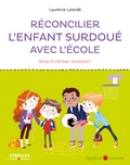 Laurence Lalande - Réconcilier l'enfant surdoué avec l'école - Stop à l'échec scolaire !.