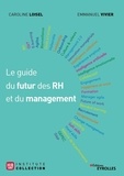 Caroline Loisel et Emmanuel Vivier - Le guide du futur des RH et du management - Avec la méthode BEST et les témoignages de 29 experts.