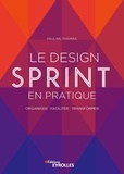 Pauline Thomas - Le Design Sprint en pratique - Organiser, faciliter, transformer.
