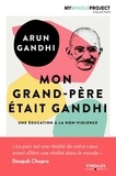 Arun Gandhi - Mon grand-père était Gandhi - Une éducation à la non-violence.