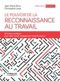 Jean-Pierre Brun et Christophe Laval - Le pouvoir de la reconnaissance au travail - 30 fiches pratiques pour allier santé, engagement et performance.