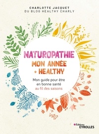 Jennifer Martin et Marion Kaplan - Naturopathie : mon année + healthy - Mon guide pour être en bonne santé au fil des saisons.