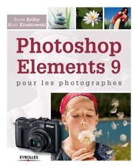Matt Kloskowski et Scott Kelby - Photoshop Elements 9 - Pour les photographes.
