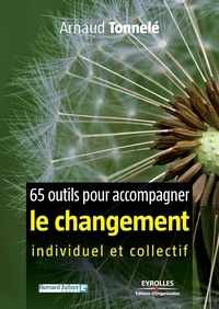 Arnaud Tonnelé - 65 outils pour accompagner le changement individuel et collectif.