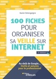 Xavier Delengaigne - 100 fiches pour organiser sa veille sur Internet.