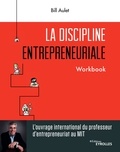 Bill Aulet - La discipline entrepreneuriale - Workbook.