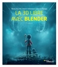 Boris Fauret et Henri Hebeisen - La 3D libre avec Blender.