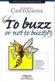 Georges Chétochine - Tu buzz or not to buzz ? - Comment lancer une campagne de buzz marketing.