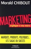 Morald Chibout - Le marketing expliqué à ma mère - L'art du positionnement "produits".