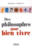 Eugénie Vegleris Frère - Des philosophes pour bien vivre.