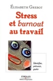 Elisabeth Grebot - Stress et burnout au travail : identifier, prévenir, guérir.