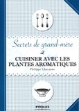Philippe Chavanne - Cuisiner avec les plantes aromatiques.