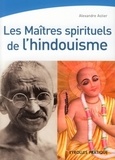 Alexandre Astier - Les maîtres spirituels de l'hindouisme.