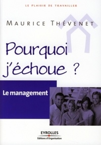 Maurice Thévenet - Pourquoi j'échoue ? - Le management.