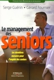 Serge Guérin et Gérard Fournier - Le management des seniors - Les dernières mesures pour l'emploi des seniors.
