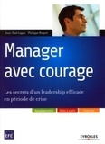 Philippe Ruquet et Jean-Paul Lugan - Manager avec courage - Les secrets d'un leadership efficace en période de crise.