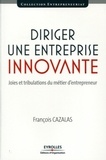 François Cazalas - Diriger une entreprise innovante - Joies et tribulations du métier d'entrepreneur.
