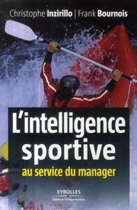 Christophe Inzirillo et Frank Bournois - L'intelligence sportive au service du manager.