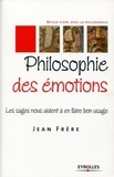 Jean Frère - Philosophie des émotions - Les sages nous aident à en faire bon usage.
