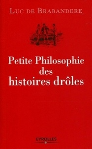 Luc De Brabandere - Petite Philosophie des histoires drôles.