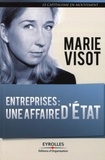 Marie Visot - Entreprises : une affaire d'Etat - Réflexion sur la nouvelle relation entre le monde politique et le monde des entreprises.