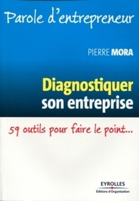 Pierre Mora - Diagnostiquer son entreprise - 59 outils pour faire le point....