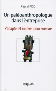 Pascal Picq - Un paléoanthropologue dans l'entreprise - S'adapter et innover pour survivre.