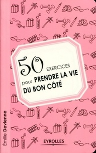 Emilie Devienne - 50 exercices pour prendre la vie du bon côté.