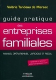 Valérie Tandeau de Marsac - Guide pratique des entreprises familiales - Manuel opérationnel, juridique et fiscal.