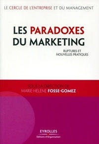 Marie-Hélène Fosse-Gomez - Les paradoxes du marketing - Ruptures et nouvelles pratiques.