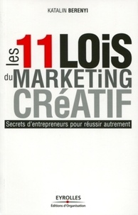 Katalin Berenyi - Les 11 lois du marketing créatif.