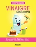Samuel Chapin - Vinaigre - Un concentré d'astuces pour votre maison, votre santé, votre beauté.