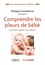 Philippe Grandsenne - Comprendre les pleurs de bébé - Comment apaiser son enfant ?.