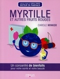 Carole Minker - Myrtille et autres fruits rouges - Un concentré de bienfaits pour votre santé et votre beauté.