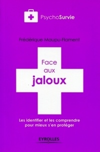 Frédérique Maupu Flament - Face aux jaloux - Les identifier et les comprendre pour mieux s'en protéger.