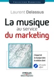 Laurent Delassus - La musique au service du marketing - L'impact de la musique dans la relation client. 1 CD audio