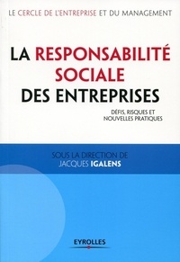 Jacques Igalens et  Le Cercle de l'Entreprise - La responsabilité sociale des entreprises - Défis, risques et nouvelles pratiques.