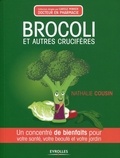 Nathalie Cousin - Brocoli et autres crucifères - Un concentré de bienfaits pour votre santé, votre beauté et votre jardin.