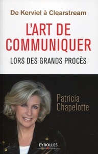 Patricia Chapelotte - De Kerviel à Clearstream - L'art de communiquer lors des grands procès.