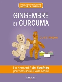 Claire Pinson - Gingembre et curcuma - Un concentré de bienfaits pour votre santé et votre beauté.