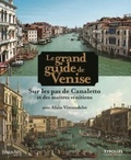 Alain Vircondelet - Le grand guide de Venise - Sur les pas de Canaletto et des maîtres vénitiens.